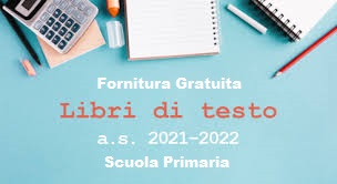 FORNITURA GRATUITA LIBRI DI TESTO A.S. 2021/2022 ALUNNI SCUOLA PRIMARIA FORNITURA GRATUITA LIBRI DI TESTO A.S. 2021/2022 ALUNNI SCUOLA PRIMARIA
